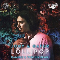 Gafur, JONY - Lollipop (Ramirez & Yudzhin Remix)