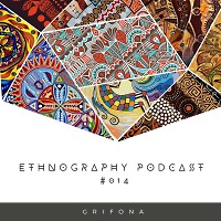 GriFona - Ethnography Podcast # 014(INFINITY ON MUSIC PODCAST)