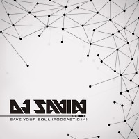 DJ SAVIN – Save Your Soul (Podcast #014)