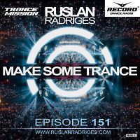 Ruslan Radriges - Make Some Trance 151 (Radio Show)