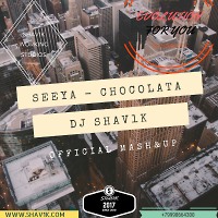 SEEYA - CHOCOLATA - [DJ SHAV1K MASH&UP 2017]