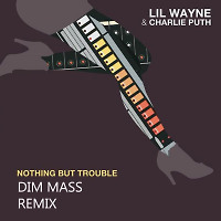 Lil Wayne & Charlie Puth – Nothing But Trouble  (Dim Mass Remix)