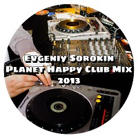 Evgeniy Sorokin - Planet Happy Club Mix 2013