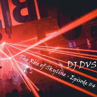 DJ DVS - The Rise of Skyline - Episode #4