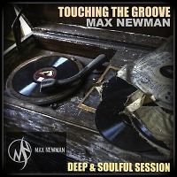DJ MAX NEWMAN- TOUCHING THE GROOVE (Deep & Soulful Session)