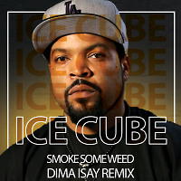 Ice Cube - Smoke Some Weed (Dima Isay Remix)