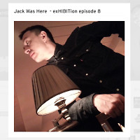 Jack Was Here ​ - exHIBITion episode 8