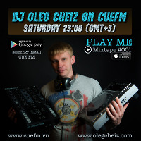 DJ OLEG CHEIZ - 'PLAY ME' MIXTAPE #001 (CUEFM.RU)