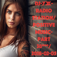 DJ-УЖ-Radio Station/Positive music-part 38***/ 2018-02-05