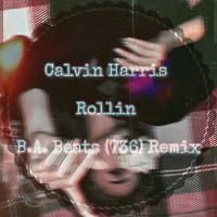 Calvin Harris - Rollin (B.A. Beats (736) Remix)