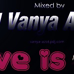 Vanya Azot - Love is ... (Podcast 12)