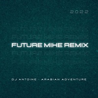 Dj Antoine - Arabian Adventure (Future Mike Remix)