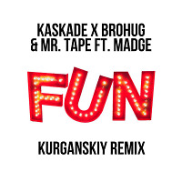 Kaskade x Brohug & Mr. Tape feat. Madge - Fun (Kurganskiy Extended Remix)