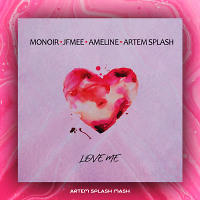Monoir, JFMee, Ameline, Artem Splash - Love Me (Artem Splash Mash)