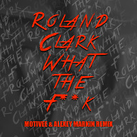 Roland Clark - What the F**k (Motivee, Alexey Markin)