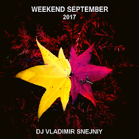 DJ VLADIMIR SNEJNIY - WEEKEND SEPTEMBER MIX 2017