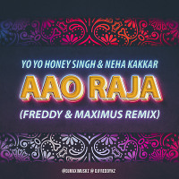 Yo Yo Honey Singh & Neha Kakkar - Aao Raja  (Freddy & Maximus Remix)