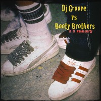 DJ Groove vs. Booty Brothers -If U Wanna Party-