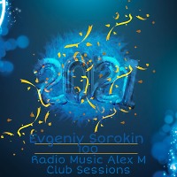 Evgeniy Sorokin - Radio Music Alex M Club Sessionss 100