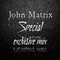 John Matrix - Special exclusive mix