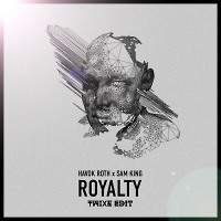 Havok Roth ft. Sam King  - Royalty (TWIXE Edit)