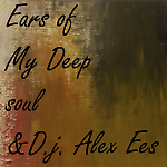 Ears of My Deep soul & D.j. Alex Ees 201503