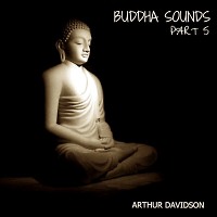 ARTHUR DAVIDSON - BUDDHA SOUNDS (PART 5)