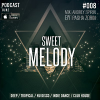 ANDREY SPIRIN & PASHA ZORIN - SWEET MELODY PODCAST #008 (JUNE)