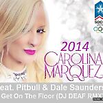 	 Carolina Marquez feat. Pitbull & Dale Saunders - Get On The Floor (DJ DEAF Remix) 2014