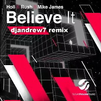 Holl & Rush ft. Mike James - Believe It (djandrew7 remix)