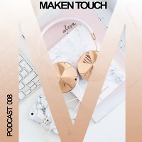 Maken Touch — Podcast 008