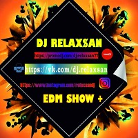 DJ RELAX$AN-EDM SHOW#010(25.03.2019)