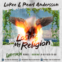Lokee & Pearl Andersson - Losing My Religion (Lavrushkin Remix)