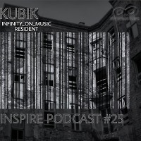 Kubik - Inspire Podcast (INFINITY ON MUSIC) #25
