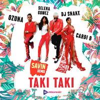 DJ Snake ft. Selena Gomez, Ozuna & Cardi B - Taki Taki (SAVIN remix)