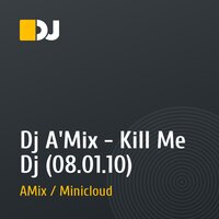 Dj A'Mix - Kill Me Dj (08.01.10)