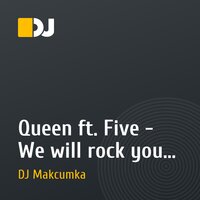 Queen ft. Five - We will rock you (DJ Makcumka ICQ mix)