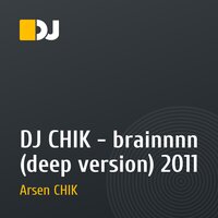 DJ CHIK - brainnnn (deep version) 2011