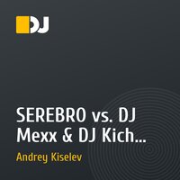 SEREBRO vs. DJ Mexx & DJ Kich – CHOCOLATE (Andrey Kiselev Mashup)