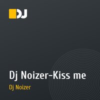 Dj Noizer-Kiss me