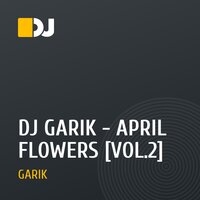 DJ GARIK - APRIL FLOWERS [VOL.2]