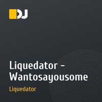 Liquedator - Wantosayousome
