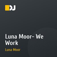 Luna Moor- We Work