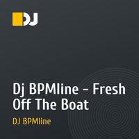 Dj BPMline - Fresh Off The Boat