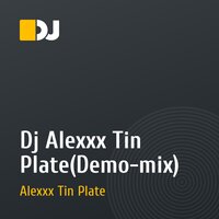 Dj Alexxx Tin Plate(Demo-mix)