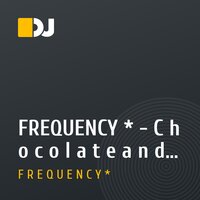FREQUENCY * - C h o c o l a t e a n d C h e e s e (deeper//Art) (2011)