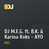 DJ M.E.G. ft. B.K. & Karina Koks - AYO