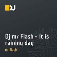 Dj mr Flash - It is raining day