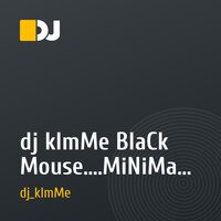 dj kImMe BlaCk Mouse....MiNiMaL - TeChNoooo микс...Vol 004...
