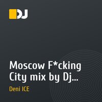 Moscow F*cking City mix by Dj Deni ICE